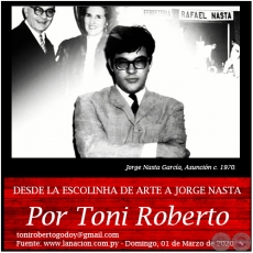 DESDE LA ESCOLINHA DE ARTE A JORGE NASTA - Por Toni Roberto - Domingo, 01 de Marzo de 2020
